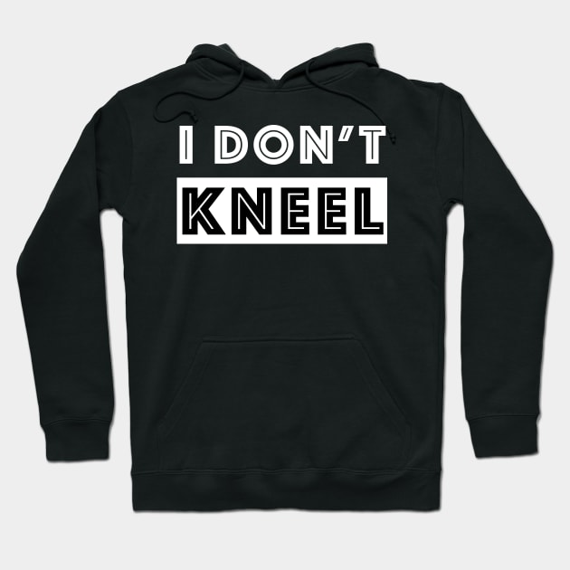 I do not KNEEL - Kneel design Hoodie by mangobanana